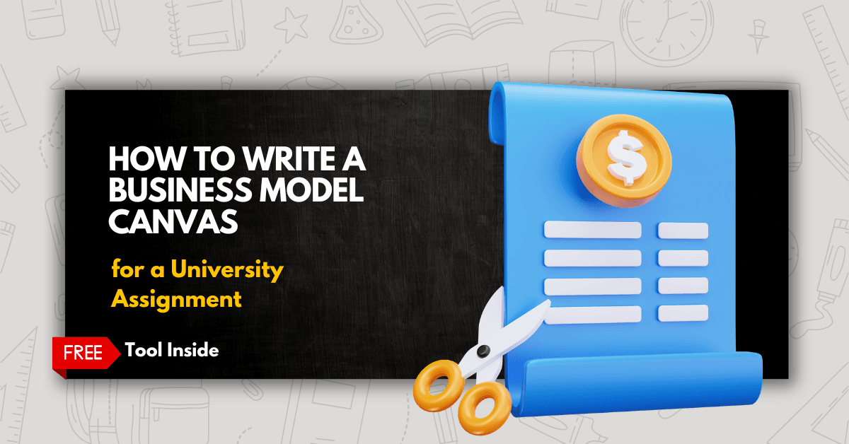 How to Write a Business Model Canvas for a University Assignment (Free Tool)