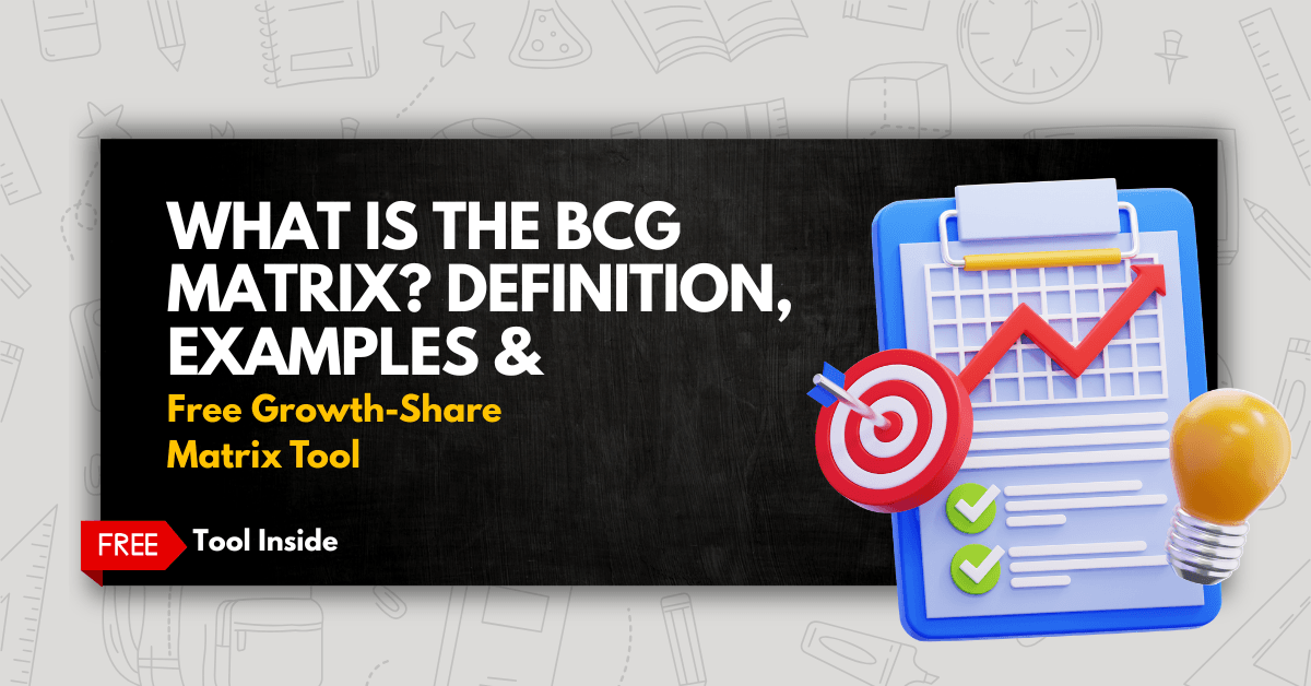 What Is the BCG Matrix? Definition, Examples & Free Growth-Share Matrix Tool