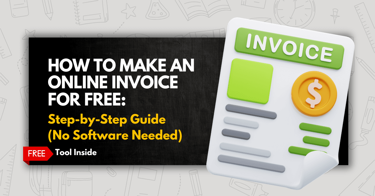 How to Make an Online Invoice for Free: Step-by-Step Guide (No Software Needed)